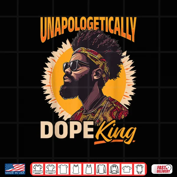 Design Black Men Unapologetically Dope King Black History Graphic Shirt