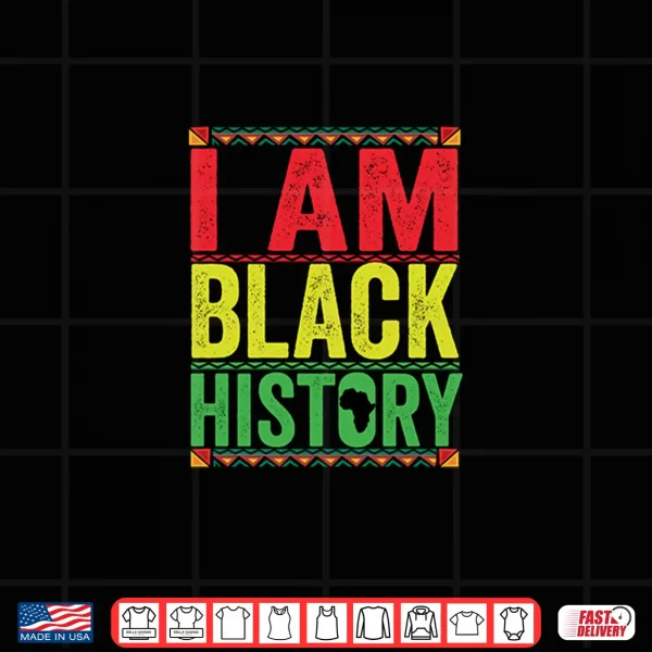 Design Black Month History I AM BLACK HISTORY Shirt