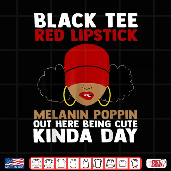 Design Black Tee Red Lipstick Melanin Poppin Out Here Being Cute Shirt