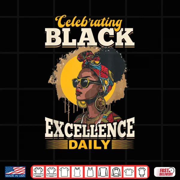 Design Black Women Celebrating Black Excellence Daily Black History Shirt