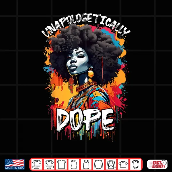 Design Black Women Unapologetically Dope Juneteenth African Women Shirt