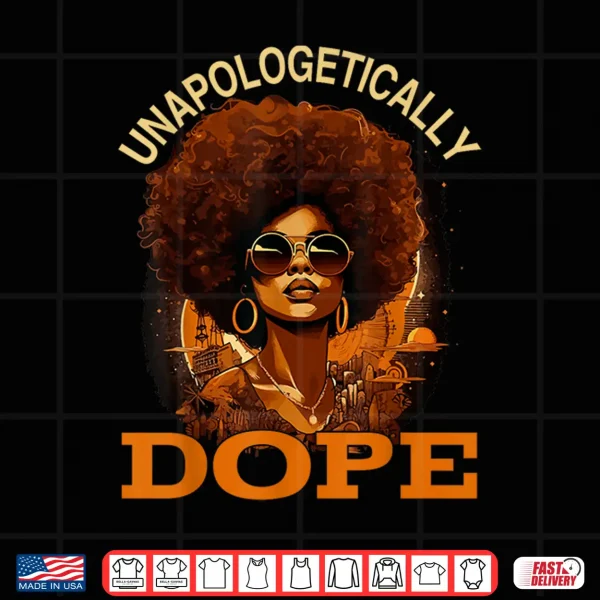 Design Black Women Unapologetically Dope Juneteenth Black History Shirt