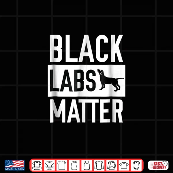 Design Black labs Matter Dog Shirt Labrador Retriever Men Women