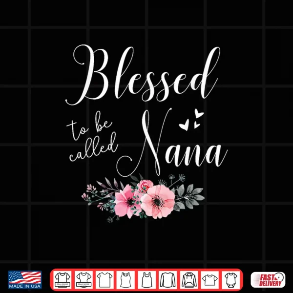 Design Blessed To Be Nana Women Grandma Mothers Day Christmas Shirt