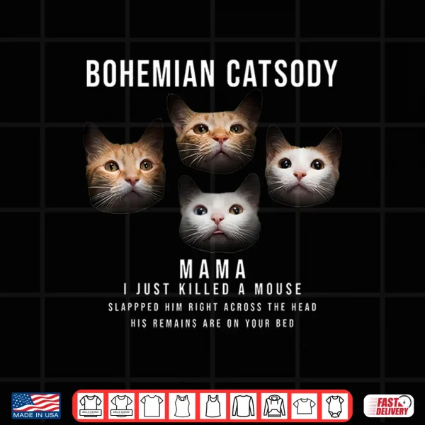 Design Bohemian Catsody Mama I Just Killed A Mouse Cat Parody Shirt