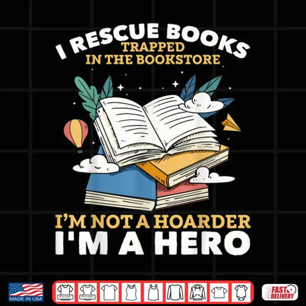 Design Book Hoarder I Rescue Books Trapped I Rescue Books Bookworms Shirt