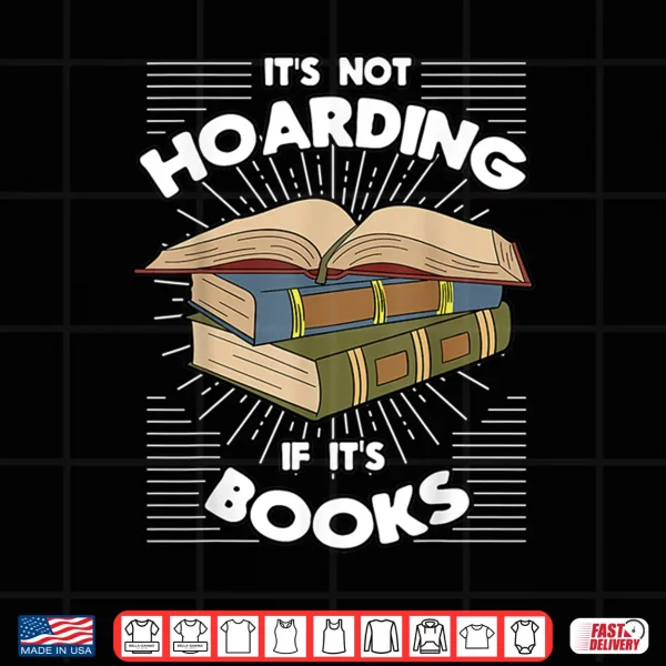 Design Book Hoarding Bibliomania Bibliophile Bookworm Librarian Shirt