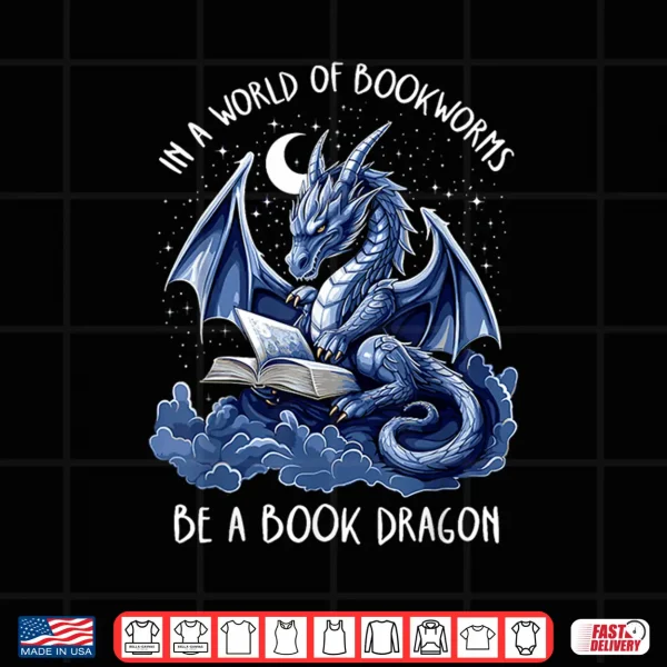 Design Book Lover Reader In A World Of Bookworms Be A Book Dragon Shirt