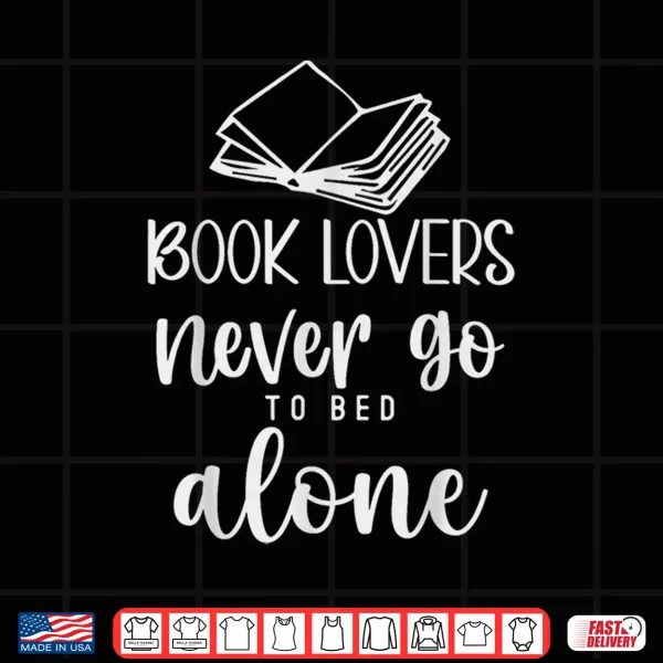 Design Book Lovers Never Go to Bed Alone Bibliophile Humor Shirt