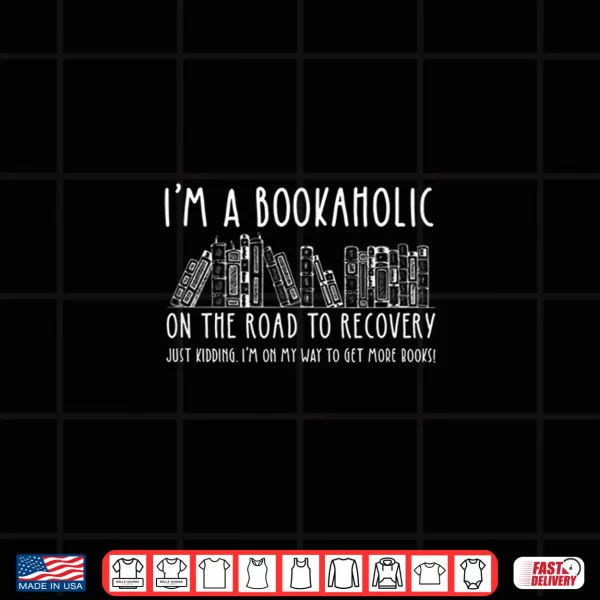 Design Bookaholic On The Road To Recovery Funny Book Lover Shirt