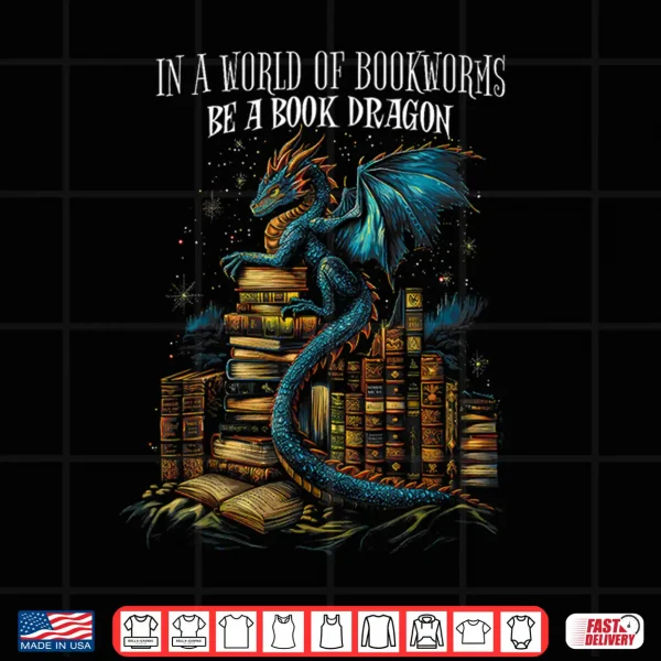 Design Bookish Quote In a World Of Bookworms Be a Book Dragon Shirt