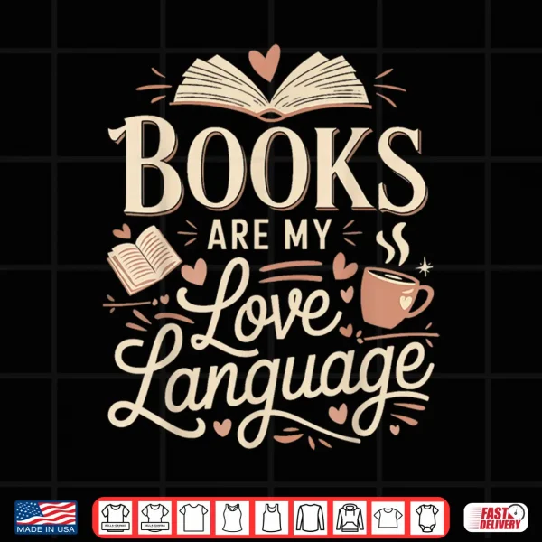 Design Books Are My Love Language Reader and book lover Bookworms Shirt
