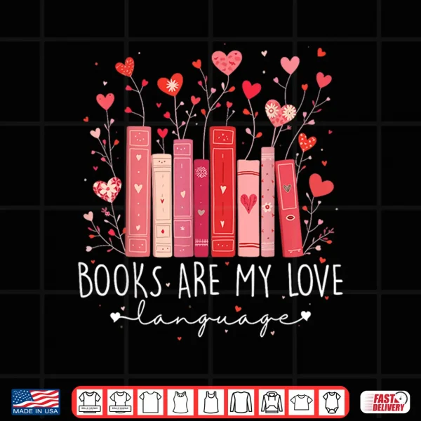 Design Books Are My Love Language Valentine Reads Bookish Club Shirt