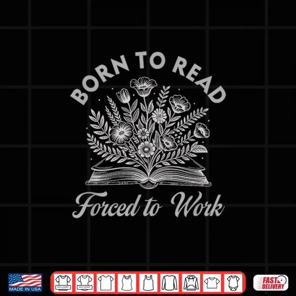 Design Born to Read Forced to Work Floral Shirt