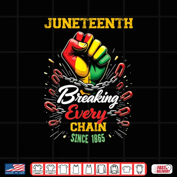 Breaking Every Chain Since 1865 Women Men Juneteenth Freedom Shirt 4 Design Breaking Every Chain Since 1865 Women Men Juneteenth Freedom Shirt