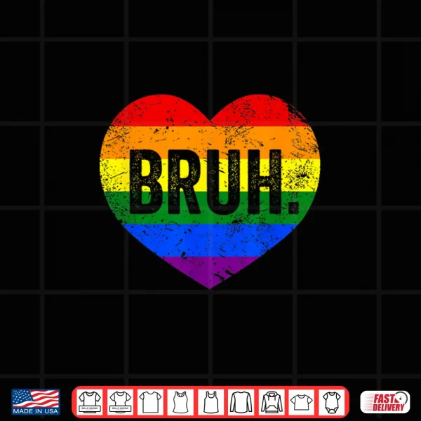 Design Bruh Meme Funny Saying Bro Greeting Gay LGBT Pride Month Shirt