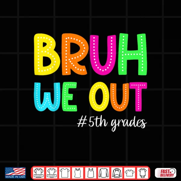 Design Bruh We Out 5th Graders Fifth Grade Graduation Class of 2026 Shirt