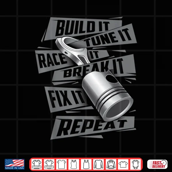 Design Build It Tune It Race It Break It Race Car Enthusiast Shirt