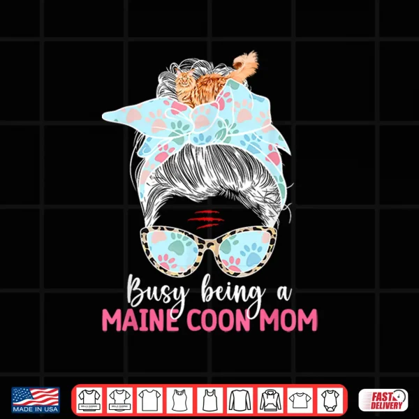Design Busy Being A Maine Coon Mom Maine Coon Cat Owner Shirt