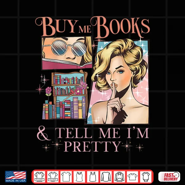 Design Buy Me Books and Tell Me Im Pretty Book Lover Tee Shirt