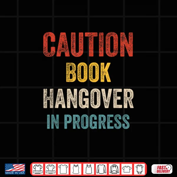 Design CAUTION Book Hangover in Progress for Book Lover Bookworm Shirt