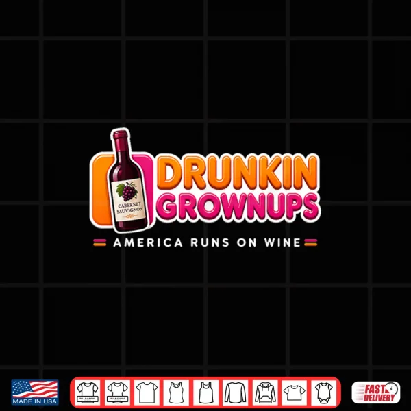 Design Cabernet Sauvignon Drunkin Grownups America Runs On Wine Shirt