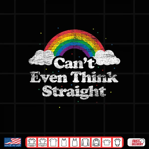Design Cant Even Think Straight LGBT Gay Pride Month LGBTQ Shirt