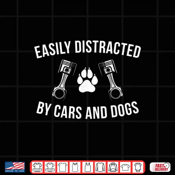 Design Car Enthusiast Dog Lover Easily Distracted by Cars and Dogs Shirt