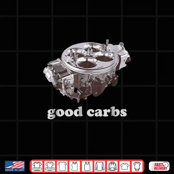 Design Car Enthusiast Shirt Good Carbs 4 barrel Carburetor