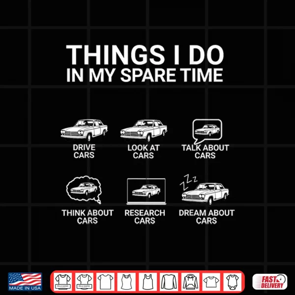 Design Car Guy Funny Things I Do In My Spare Time Car Enthusiast Shirt