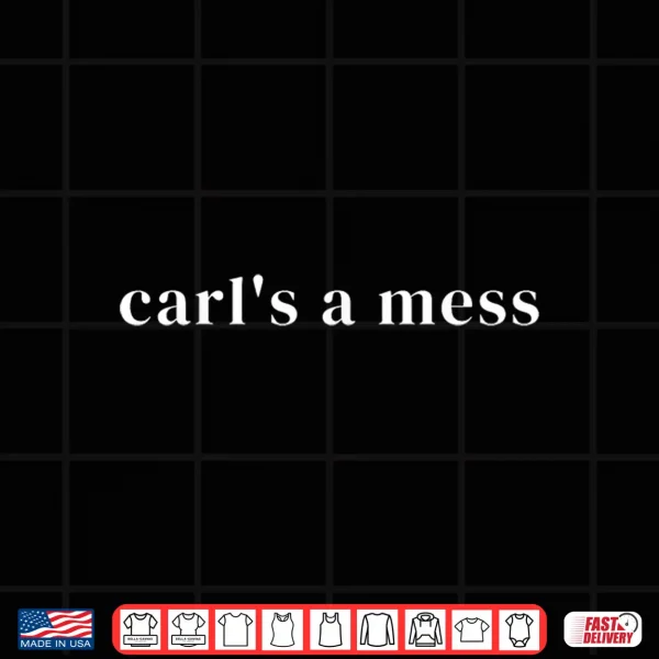 Design Carls a Mess Meme Summer House Sarcastic Quote Womens Mens Shirt