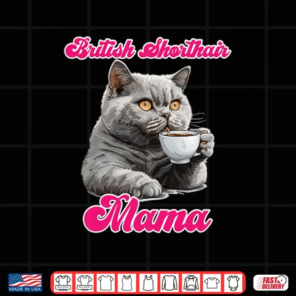Design Cat Mom BRITISH SHORT HAIR MAMA British Shorthair Shirt