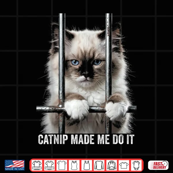 Design Catnip Made Me Do It Cat Prison Bars Cat Jail Ragdoll Cat Shirt