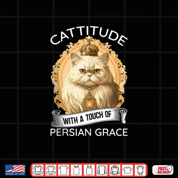 Design Cattitude With A Touch Of Persian Grace Persian Cat Owners Shirt