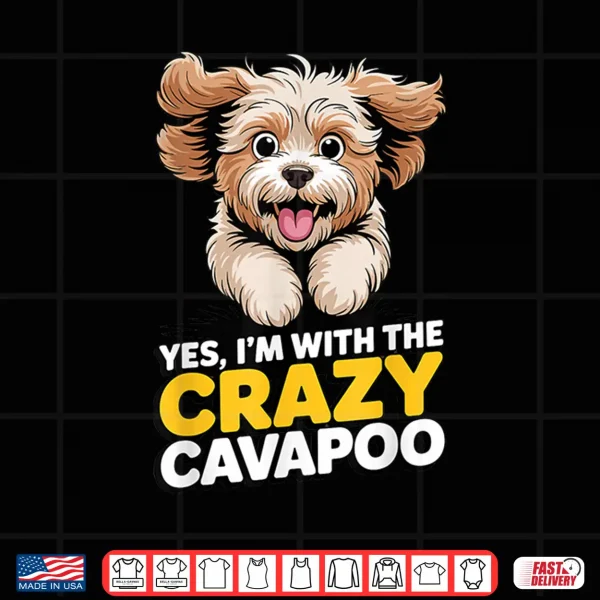 Design Cavalier Poodle Mix Breed Dog Yes Im with The Crazy Cavapoo Shirt