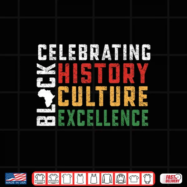 Design Celebrating Black History Culture Excellence Shirt