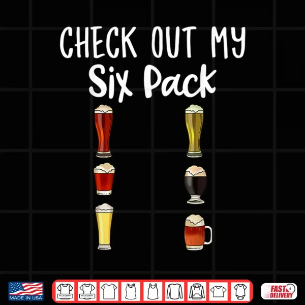 Design Check Out My Six Pack Beer Shirt