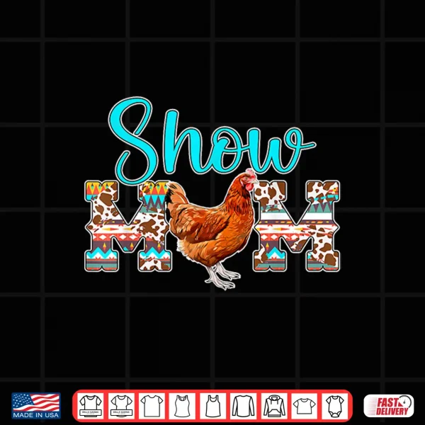 Design Chicken Show Mom Chicken Show Mother Chicken Show Mama Shirt