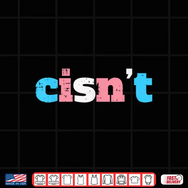 Design Cisnt Transgender Pride Month Transexual LGBTQ Trans Stuff Shirt