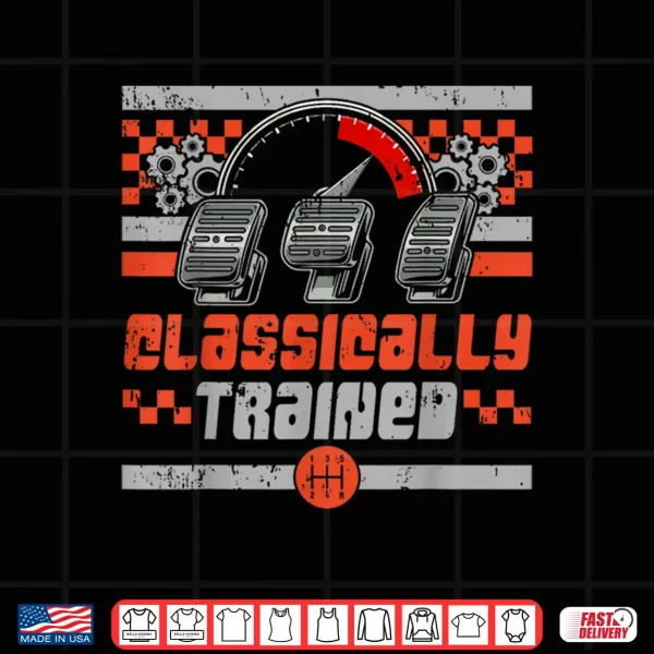 Design Classically Trained Manual Car Manual Transmission Car Guy Shirt