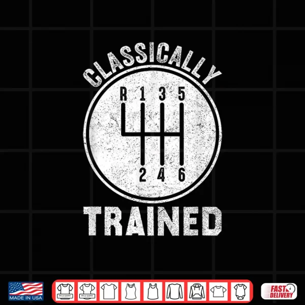 Design Classically Trained Manual Stick Transmission Car Enthusiast Shirt
