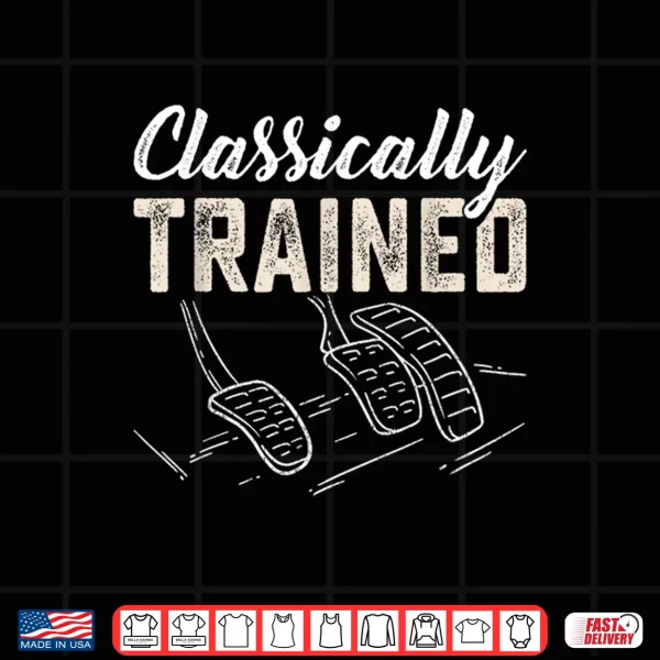 Design Classically Trained Retro Racing Three Pedals Manual Car Guy Shirt