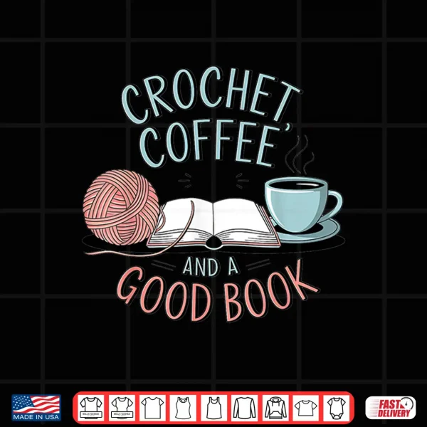 Design Coffee Crochet Good Book Bookish Yarn Crafter Shirt