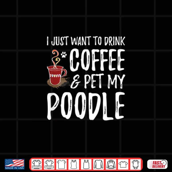 Design Coffee and Poodle Shirt for Poodle Dog Mom
