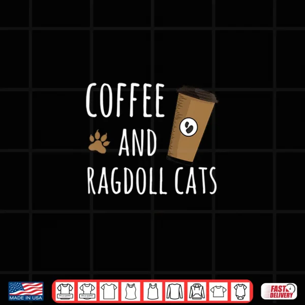 Design Coffee and Ragdoll Cats Funny Cat Cute Design Shirt
