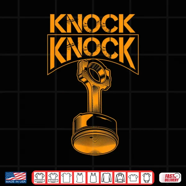 Design Cool Knock Knock Funny Engine Piston Lover Engineers Gift Shirt