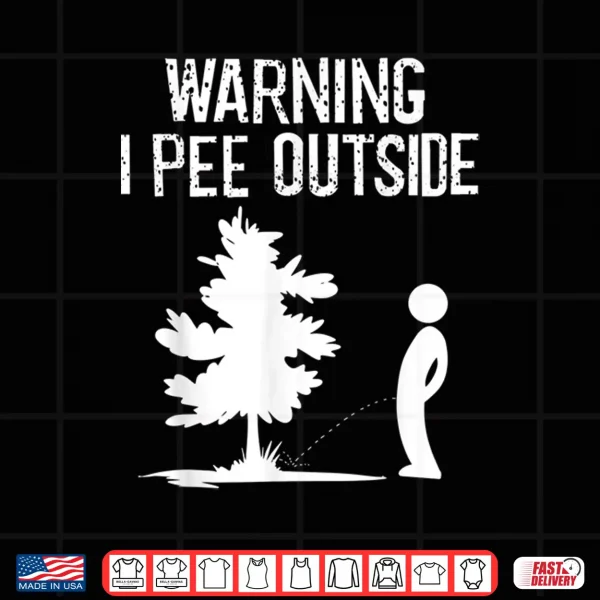 Design Cool Warning I Pee Outside Funny Boy Peeing Camping Gift Shirt