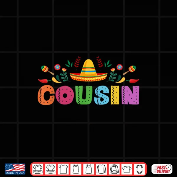 Cousin Mexican Fiesta Bday Party Theme Matching Family Shirt 4 Design Cousin Mexican Fiesta Bday Party Theme Matching Family Shirt
