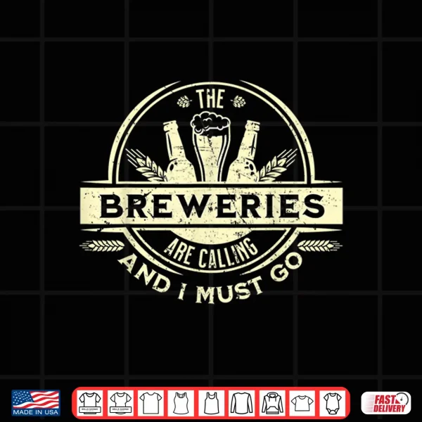Craft Beer Lover Craft Breweries Are Calling And I Must Go Shirt 4 Design Craft Beer Lover Craft Breweries are Calling and I Must Go Shirt