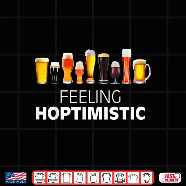 Design Craft Beer Lover Feeling Hoptimistic For Men For Women Shirt